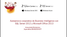 Las 12 horas de Datacenter 2012. SQL Server 2012.Autoservicio corporativo de Business Intelligence con SQL Server 2012 y Microsoft Office 2013
